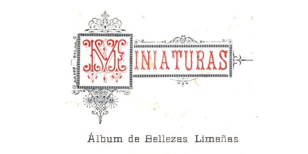 «Miniaturas: Álbum de bellezas limeñas» por Aurelio Arnao & Enrique López Albújar (Lima, 1895)