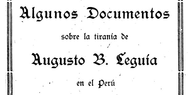 «Algunos documentos sobre la tiranía de Augusto B. Leguía en el Perú: Por un deportado» (San José, Costa Rica,&nbsp;1921)
