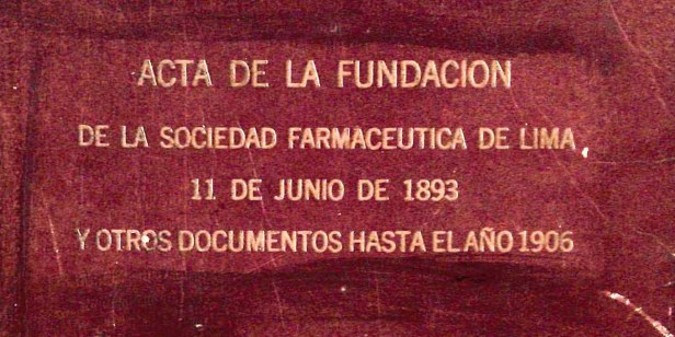 «Acta de Fundación de la Sociedad Farmacéutica de Lima, 11 de junio de 1893, y otros documentos hasta el año 1906» por Antolín Bedoya Villacorta (recop.)&nbsp;(1943)